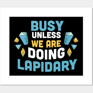 Busy unless we are doing Lapidary / gems hunting / gems lover / rock hunting lover Posters and Art